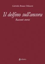 Il delfino sull’ancora. Racconti storici