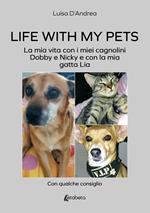 Life with my pets. La mia vita con i miei cagnolini Dobby e Nicky e con la mia gatta Lia