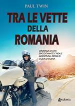 Tra le vette della Romania. Cronaca di un emozionante e reale avventura, ricca di colpi di scena