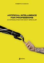 Artificial intelligence for professions. An introduction for non-IT specialist