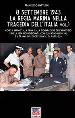 8 settembre 1943: la Regia Marina nella tragedia dell'Italia - Vol. 1