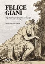 Felice Giani. Artista anticonvenzionale tra fascino dell'antico e tensioni preromantiche. San Sebastiano Curone. Ediz. illustrata