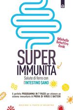 Super immunità. Salute di ferro con l'intestino sano