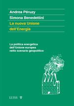 La nuova Unione dell'Energia. La politica energetica dell'Unione europea nello scenario geopolitico