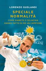 Speciale normalità. Come diabete e celiachia hanno fatto di me un campione