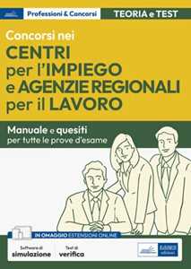 Libro Concorsi nei Centri per l'impiego e Agenzie Regionali per il Lavoro. Manuale per la preparazione. Con espansione online. Con software di simulazione 