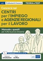 Concorsi nei Centri per l'impiego e Agenzie Regionali per il Lavoro. Manuale per la preparazione. Con espansione online. Con software di simulazione