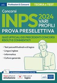 Concorso Inps 2024. Vari profili. Prova preselettiva. Quiz ufficiali dei precedenti concorsi risolti e commentati