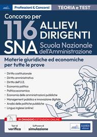 Concorso 116 Allievi Dirigenti SNA (Scuola Nazionale dell'Amministrazione). Materie giuridiche ed economiche per tutte le prove. Teoria e test. Con software di simulazione