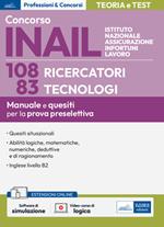 Concorso INAIL 108 ricercatori 83 tecnologi. Manuale e quesiti per la prova preselettiva. Con espansione online. Con software di simulazione