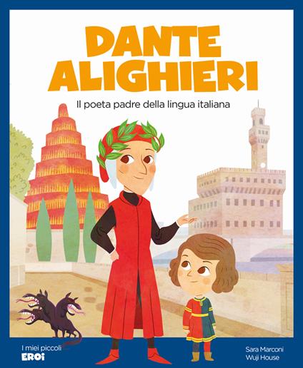 Dante Alighieri. Il poeta padre della lingua italiana. Ediz. a colori - Sara Marconi - copertina