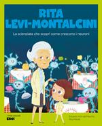 Rita Levi-Montalcini. La scienziata che scoprì come crescono i neuroni. Con QR Code