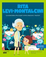 Rita Levi-Montalcini. La scienziata che scoprì come crescono i neuroni