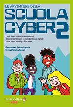 avventure della scuola cyber. Vol. 2: Come usare internet in modo sicuro e riconoscere i nuovi pericoli del mondo digitale come hater, phishing o fake news