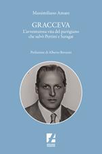 Gracceva. L'avventurosa vita del partigiano che salvò Pertini e Saragat