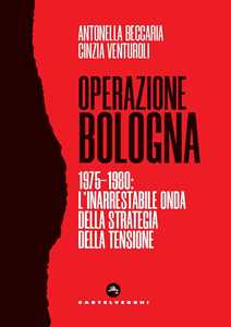 Libro Operazione Bologna. 1975-1980: l'inarrestabile onda della strategia della tensione Antonella Beccaria Cinzia Venturoli