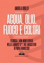 Acqua, olio, fuoco e colori. Liturgia e non indifferenza nella «Laudato si'» e nel magistero di Papa Francesco