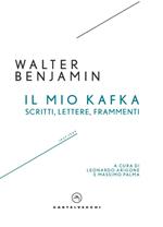 Il mio Kafka. Scritti, lettere, frammenti (1927-1939)