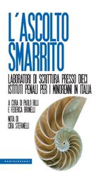 L' ascolto smarrito. Laboratori di scrittura presso dieci istituti penali per i minorenni in Italia