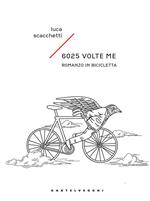 6025 volte me. Romanzo in bicicletta