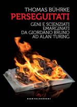 Perseguitati. Geni e scienziati emarginati da Giordano Bruno ad Alan Turing