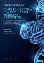 Come la genetica sta cambiando medicina e coscienza. Dall’osservazione clinica alle nuove frontiere della neurogenetica