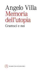 Libro Memoria dell'utopia. Gramsci e noi Angelo Villa