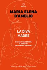 La Diva Madre. Saggi su maternità e divismo nel cinema italiano