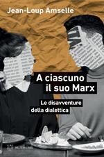 A ciascuno il suo Marx. Le disavventure della dialettica