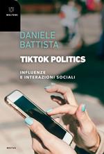 TikTok Politics. Influenze e interazioni sociali