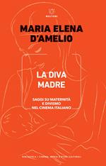 La Diva Madre. Saggi su maternità e divismo nel cinema italiano