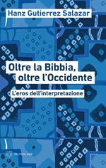 Oltre la Bibbia, oltre l'Occidente. L'eros dell'interpretazione