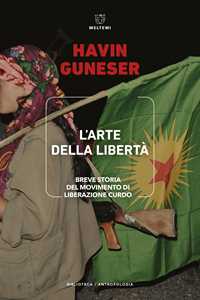 Libro L'arte della libertà. Breve storia del movimento di liberazione curdo Havin Guneser