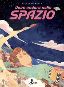 Libro Devo andare nello spazio Riccardo Atzeni