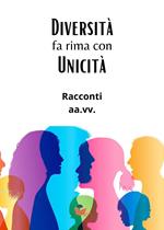 Diversità fa rima con unicità. Racconti