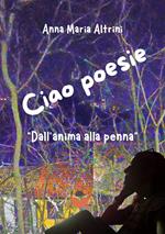 Ciao poesie. «Dall'anima alla penna»