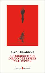 Libro Un giorno tutti diranno di essere stati contro Omar El Akkad