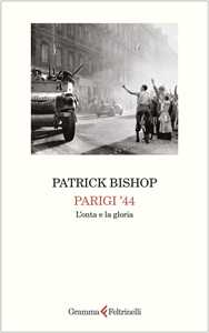 Libro Parigi '44. L'onta e la gloria Patrick Bishop