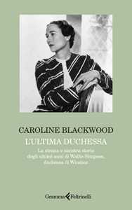 Libro L'ultima duchessa. La strana e sinistra storia degli ultimi anni di Wallis Simpson, duchessa di Windsor Caroline Blackwood