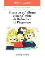 Storia un po' allegra e un po' triste di Ridarella e di Piagnisteo. Ediz. ad alta leggibilità