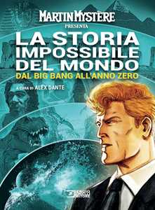 Libro Martin Mystère presenta: La storia impossibile del mondo. Nuova ediz.. Vol. 1: Dal Big Bang all'anno zero