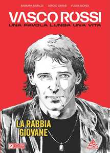 Libro Vasco Rossi. Una favola lunga una vita. Vol. 1: La rabbia giovane Barbara Baraldi