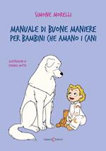 Manuale di buone maniere per bambini che amano i cani. Ediz. illustrata