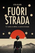 Fuori strada. Ci vuole un attimo, a uscire di strada