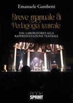 Breve manuale di pedagogia teatrale. Dal laboratorio alla rappresentazione teatrale