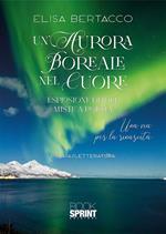 Un'aurora boreale nel cuore. Esplosione di idee miste a poesia. Una via per la rinascita