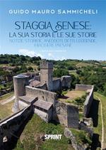 Staggia Senese: la sua storia e le sue storie. Notizie storiche, aneddoti, detti, leggende, chiacchiere paesane