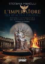 L' imperatore tra realtà e finzione. Potere e letteratura da Augusto a Traiano