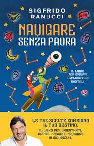 Libro Navigare senza paura. Il libro per giovani esploratori digitali Sigfrido Ranucci