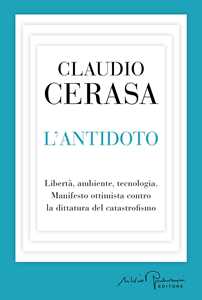 Libro L'antidoto. Libertà, ambiente, tecnologia. Manifesto ottimista contro la dittatura del catastrofismo Claudio Cerasa
